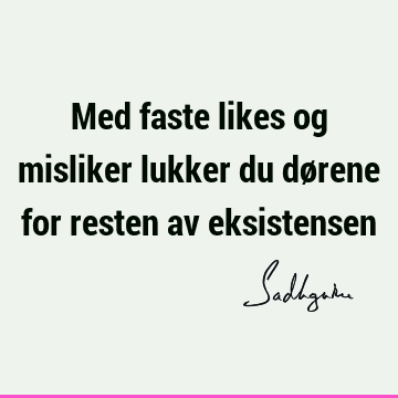 Med faste likes og misliker lukker du dørene for resten av