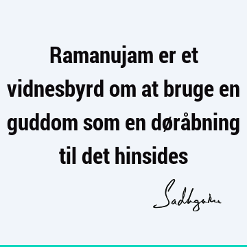 Ramanujam er et vidnesbyrd om at bruge en guddom som en døråbning til det