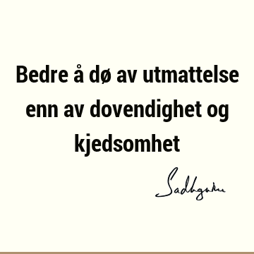 Bedre å dø av utmattelse enn av dovendighet og