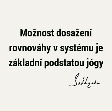 Možnost dosažení rovnováhy v systému je základní podstatou jó