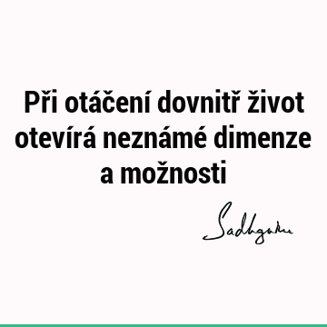 Při otáčení dovnitř život otevírá neznámé dimenze a mož