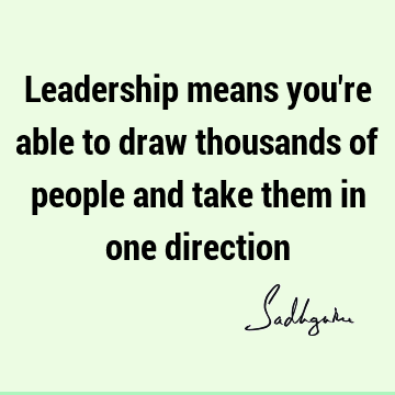 Leadership means you