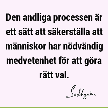 Den andliga processen är ett sätt att säkerställa att människor har nödvändig medvetenhet för att göra rätt