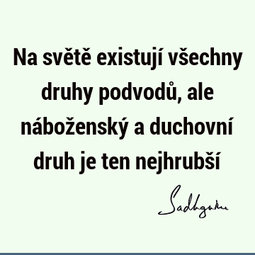 Na světě existují všechny druhy podvodů, ale náboženský a duchovní druh je ten nejhrubší