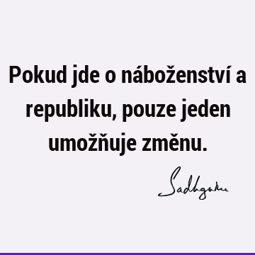 Pokud jde o náboženství a republiku, pouze jeden umožňuje změ