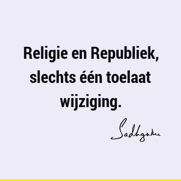 Religie en Republiek, slechts één toelaat