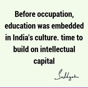Before occupation, education was embedded in India