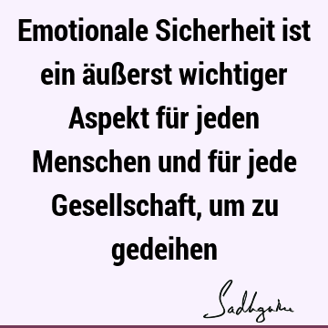 Emotionale Sicherheit ist ein äußerst wichtiger Aspekt für jeden Menschen und für jede Gesellschaft, um zu