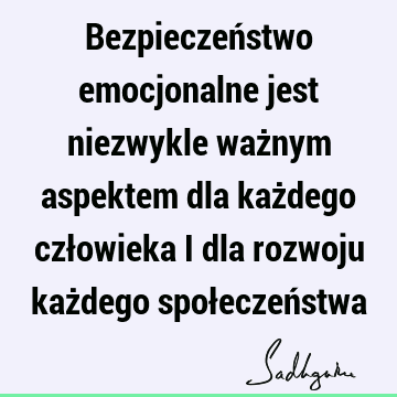 Bezpieczeństwo emocjonalne jest niezwykle ważnym aspektem dla każdego człowieka i dla rozwoju każdego społeczeń