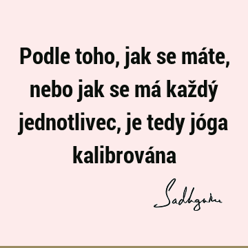 Podle toho, jak se máte, nebo jak se má každý jednotlivec, je tedy jóga kalibrová