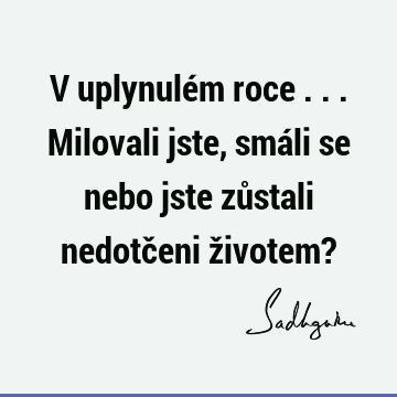 V uplynulém roce ... Milovali jste, smáli se nebo jste zůstali nedotčeni životem?