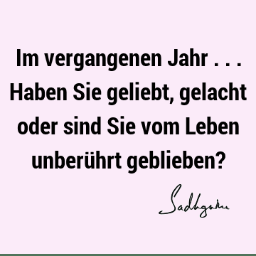 Im vergangenen Jahr ... Haben Sie geliebt, gelacht oder sind Sie vom Leben unberührt geblieben?