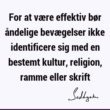 For at være effektiv bør åndelige bevægelser ikke identificere sig med en bestemt kultur, religion, ramme eller