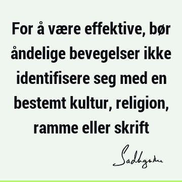 For å være effektive, bør åndelige bevegelser ikke identifisere seg med en bestemt kultur, religion, ramme eller