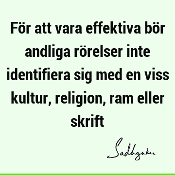 För att vara effektiva bör andliga rörelser inte identifiera sig med en viss kultur, religion, ram eller