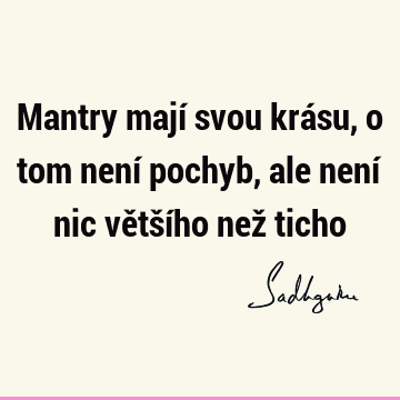 Mantry mají svou krásu, o tom není pochyb, ale není nic většího než