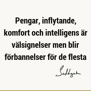 Pengar, inflytande, komfort och intelligens är välsignelser men blir förbannelser för de