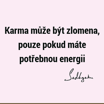 Karma může být zlomena, pouze pokud máte potřebnou