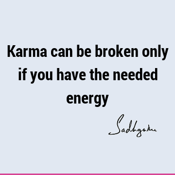 Karma can be broken only if you have the needed