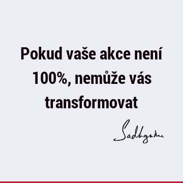 Pokud vaše akce není 100%, nemůže vás