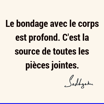 Le bondage avec le corps est profond. C