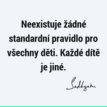 Neexistuje žádné standardní pravidlo pro všechny děti. Každé dítě je jiné