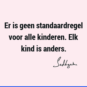 Er is geen standaardregel voor alle kinderen. Elk kind is