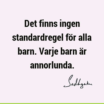 Det finns ingen standardregel för alla barn. Varje barn är