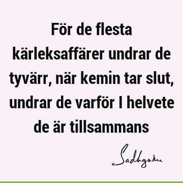 För de flesta kärleksaffärer undrar de tyvärr, när kemin tar slut, undrar de varför i helvete de är