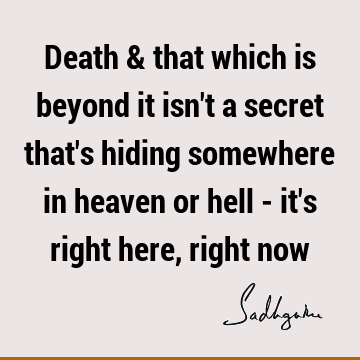 Death & that which is beyond it isn