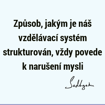 Způsob, jakým je náš vzdělávací systém strukturován, vždy povede k narušení