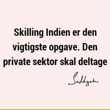 Skilling Indien er den vigtigste opgave. Den private sektor skal