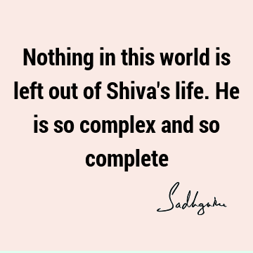 Nothing in this world is left out of Shiva