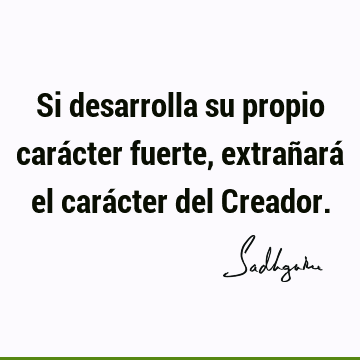 Si desarrolla su propio carácter fuerte, extrañará el carácter del C