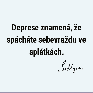 Deprese znamená, že spácháte sebevraždu ve splátká