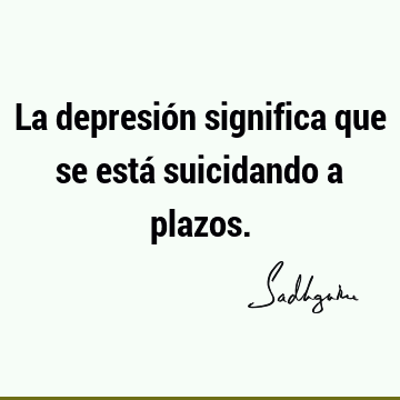 La depresión significa que se está suicidando a