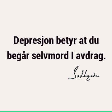 Depresjon betyr at du begår selvmord i