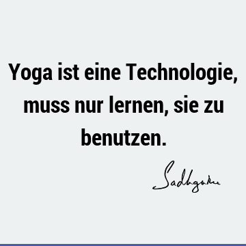 Yoga ist eine Technologie, muss nur lernen, sie zu