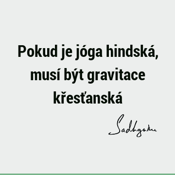 Pokud je jóga hindská, musí být gravitace křesťanská