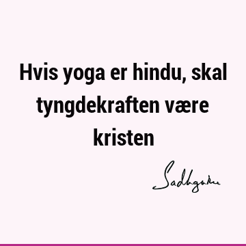 Hvis yoga er hindu, skal tyngdekraften være