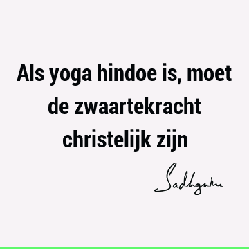 Als yoga hindoe is, moet de zwaartekracht christelijk