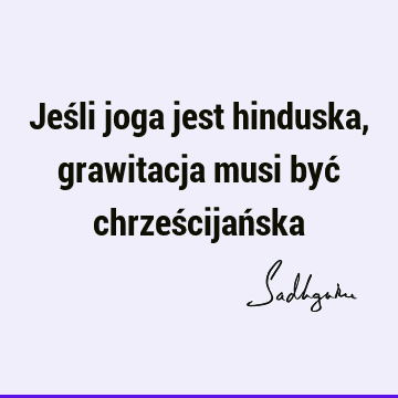 Jeśli joga jest hinduska, grawitacja musi być chrześcijań