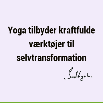 Yoga tilbyder kraftfulde værktøjer til