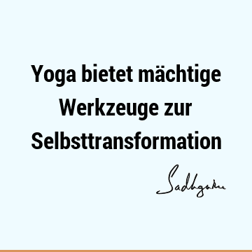 Yoga bietet mächtige Werkzeuge zur S