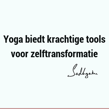 Yoga biedt krachtige tools voor