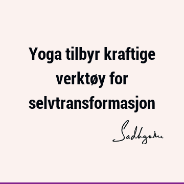 Yoga tilbyr kraftige verktøy for