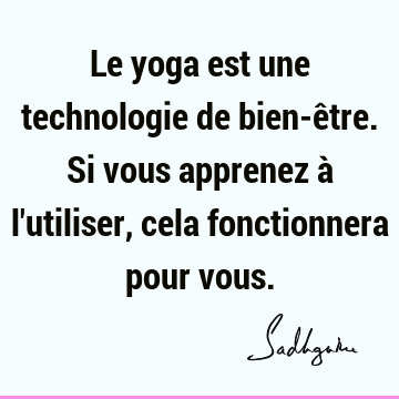 Le yoga est une technologie de bien-être. Si vous apprenez à l