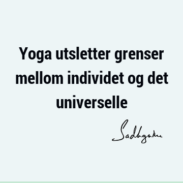 Yoga utsletter grenser mellom individet og det