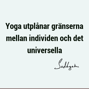 Yoga utplånar gränserna mellan individen och det