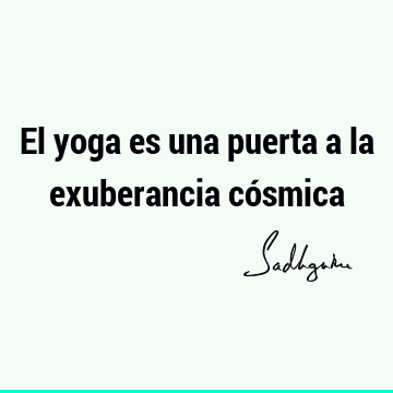 El yoga es una puerta a la exuberancia có